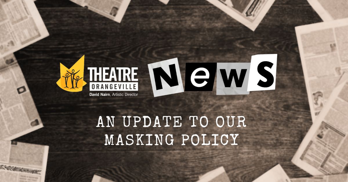 Theatre Orangeville Lifts Masking Mandate Effective Immediately
